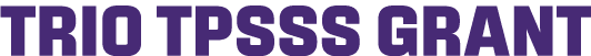 TRIO TPSSS GRANT