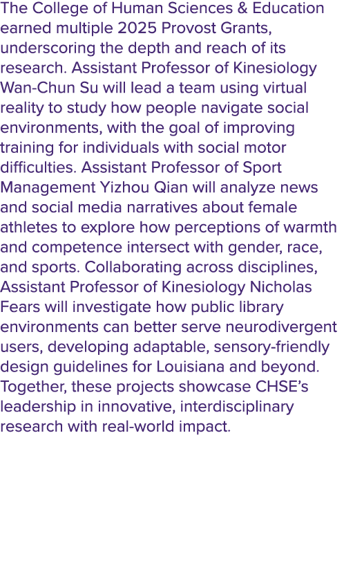 The College of Human Sciences & Education earned multiple 2025 Provost Grants, underscoring the depth and reach of it...